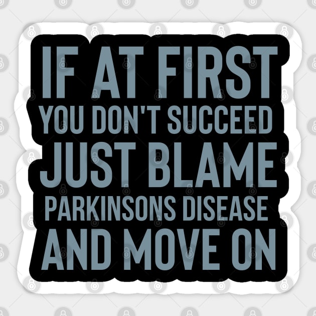 Just blame Parkinsons Disease Sticker by SteveW50